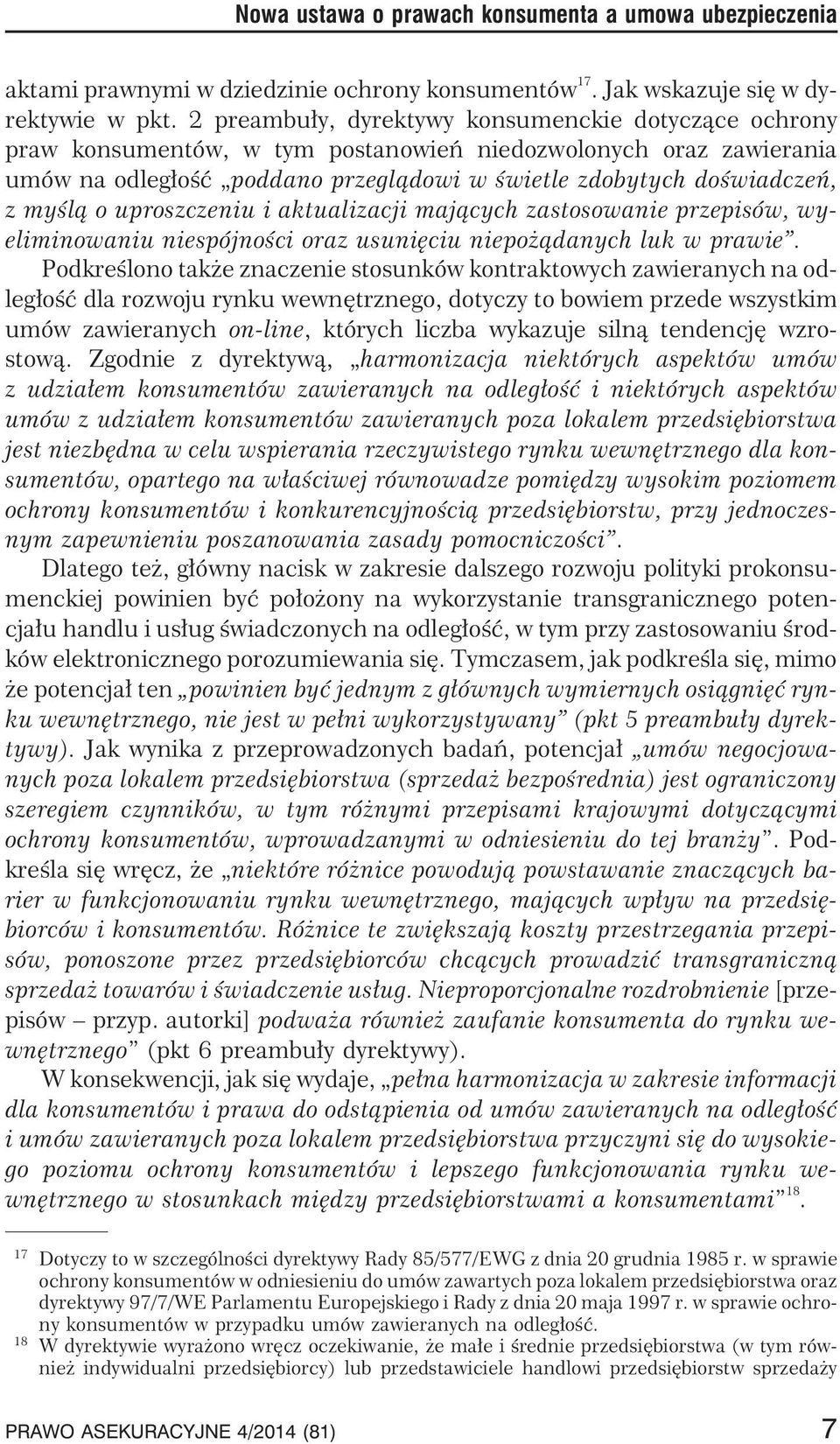 o uproszczeniu i aktualizacji maj¹cych zastosowanie przepisów, wyeliminowaniu niespójnoœci oraz usuniêciu niepo ¹danych luk w prawie.
