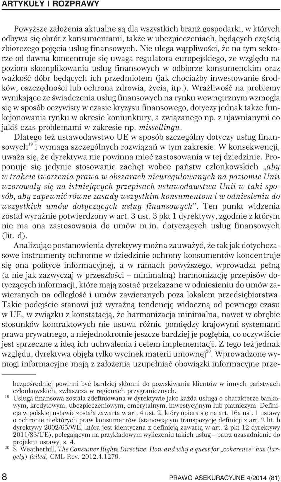bêd¹cych ich przedmiotem (jak chocia by inwestowanie œrodków, oszczêdnoœci lub ochrona zdrowia, ycia, itp.).
