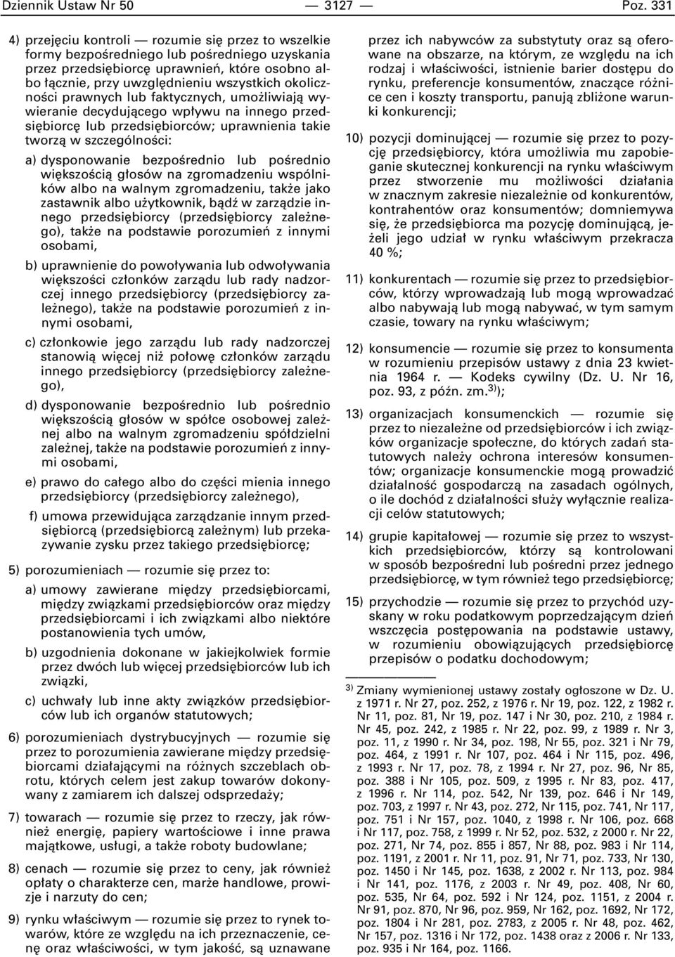 okolicznoêci prawnych lub faktycznych, umo liwiajà wywieranie decydujàcego wp ywu na innego przedsi biorc lub przedsi biorców; uprawnienia takie tworzà w szczególnoêci: a) dysponowanie bezpoêrednio