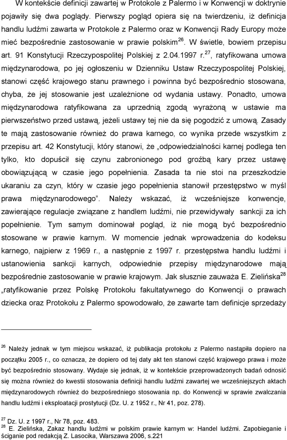 W świetle, bowiem przepisu art. 91 Konstytucji Rzeczypospolitej Polskiej z 2.04.1997 r.
