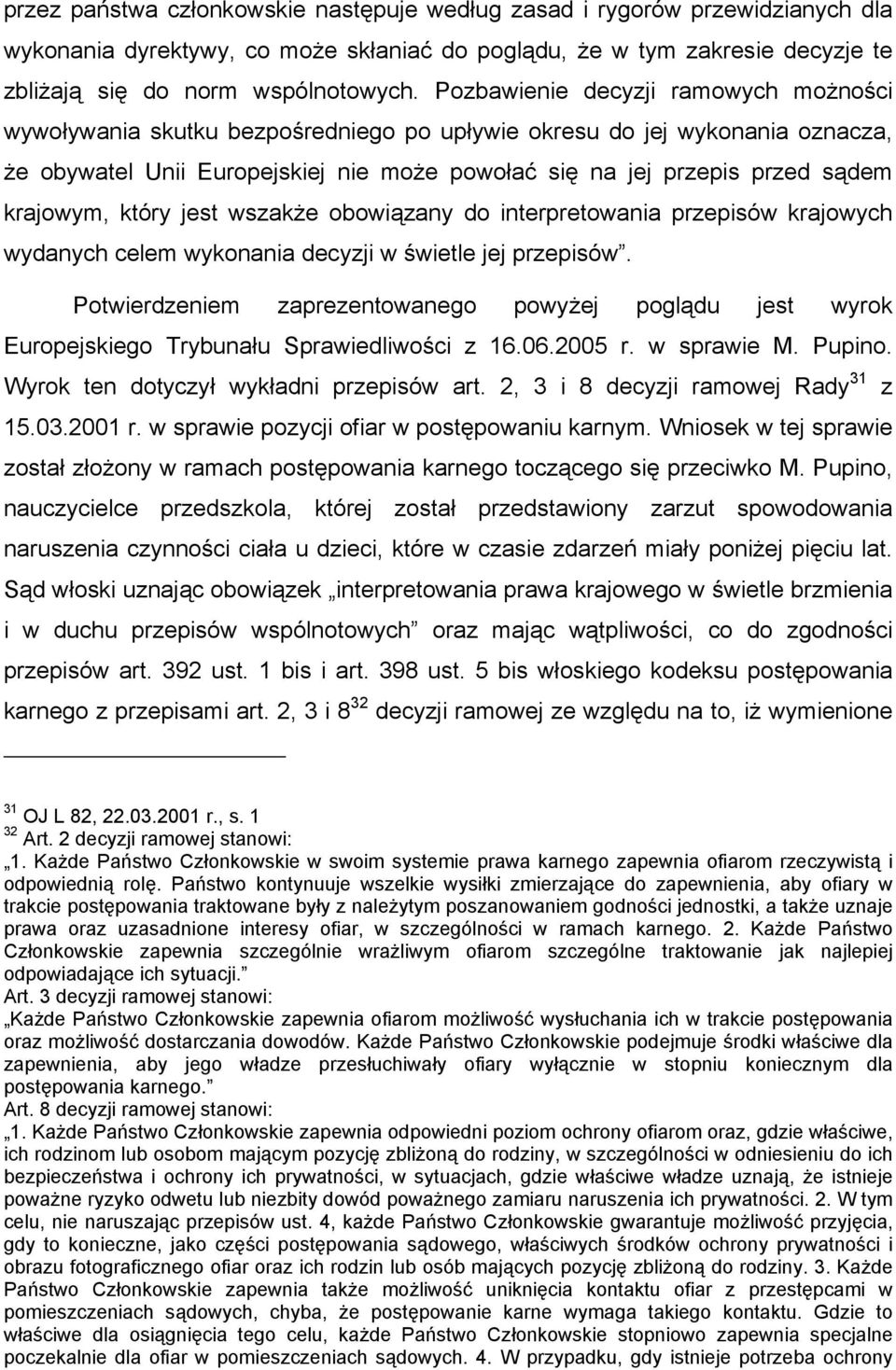 krajowym, który jest wszakże obowiązany do interpretowania przepisów krajowych wydanych celem wykonania decyzji w świetle jej przepisów.