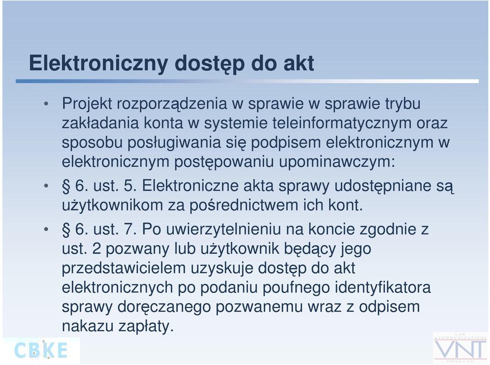 Elektroniczne akta sprawy udostępniane są użytkownikom za pośrednictwem ich kont. 6. ust. 7. Po uwierzytelnieniu na koncie zgodnie z ust.