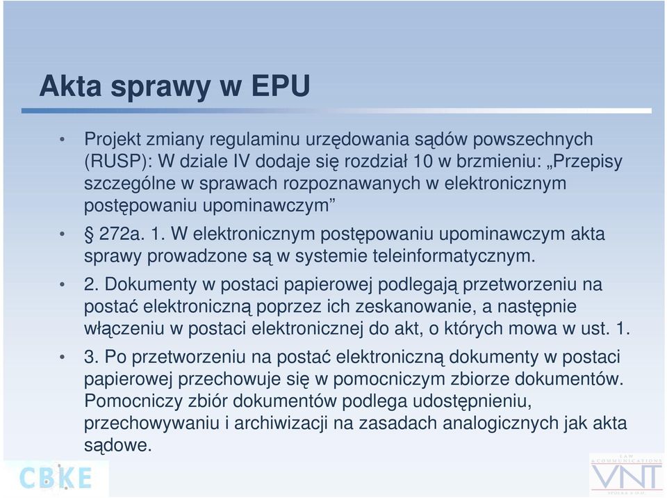 2a. 1. W elektronicznym postępowaniu upominawczym akta sprawy prowadzone są w systemie teleinformatycznym. 2.