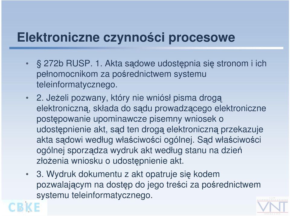 Jeżeli pozwany, który nie wniósł pisma drogą elektroniczną, składa do sądu prowadzącego elektroniczne postępowanie upominawcze pisemny wniosek o