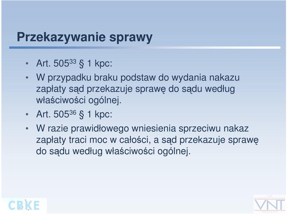 przekazuje sprawę do sądu według właściwości ogólnej. Art.