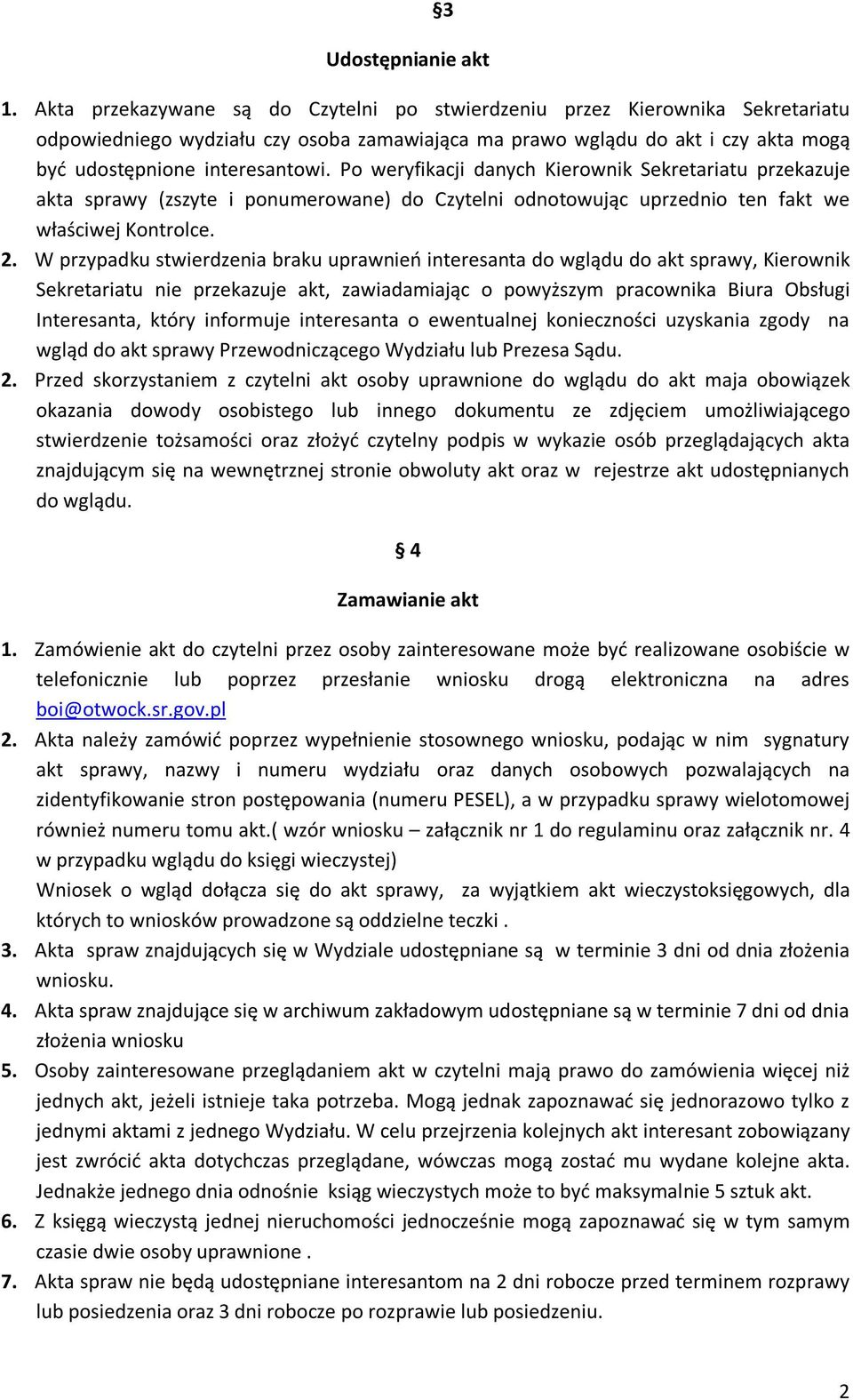 Po weryfikacji danych Kierownik Sekretariatu przekazuje akta sprawy (zszyte i ponumerowane) do Czytelni odnotowując uprzednio ten fakt we właściwej Kontrolce. 2.