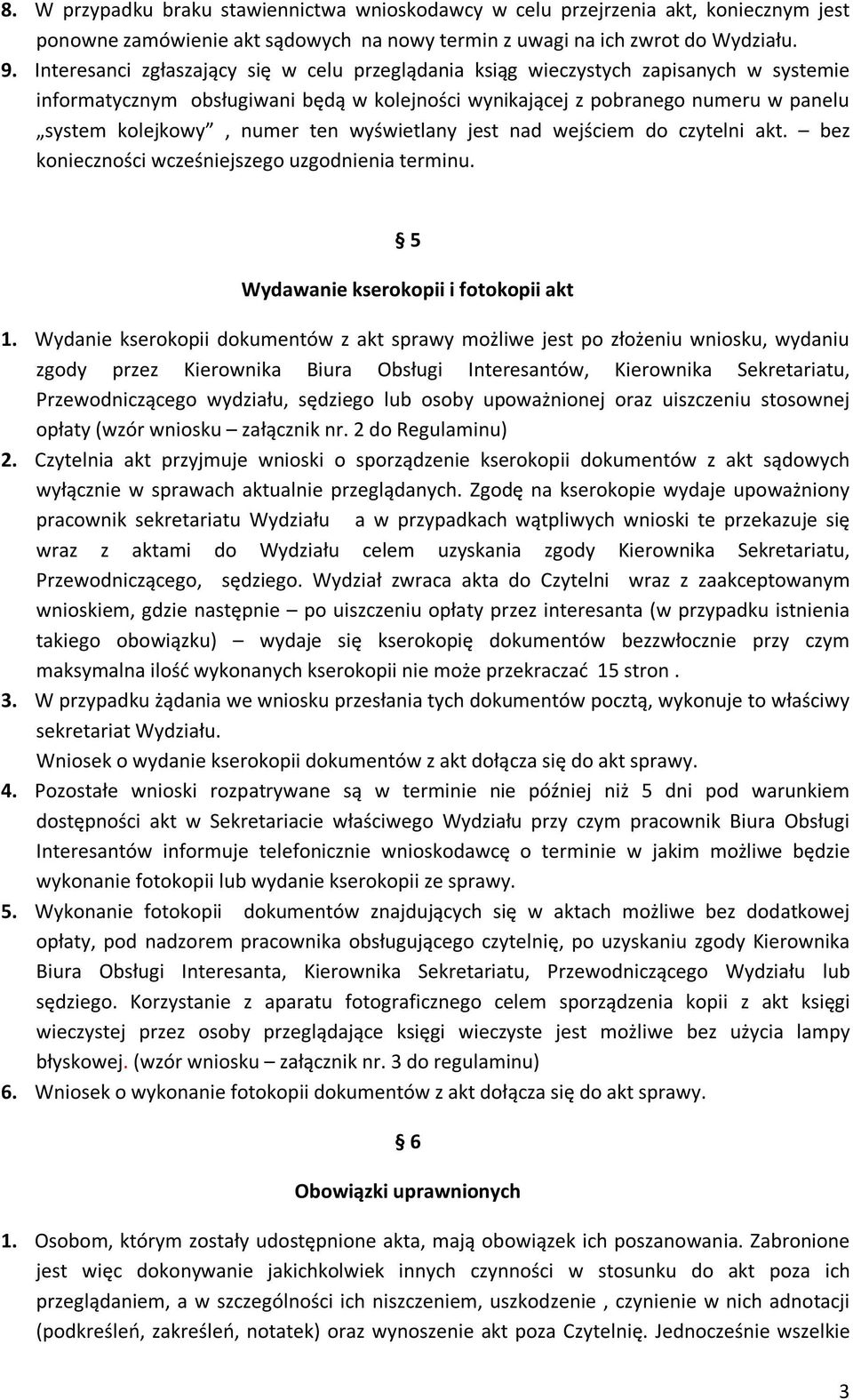 ten wyświetlany jest nad wejściem do czytelni akt. bez konieczności wcześniejszego uzgodnienia terminu. 5 Wydawanie kserokopii i fotokopii akt 1.