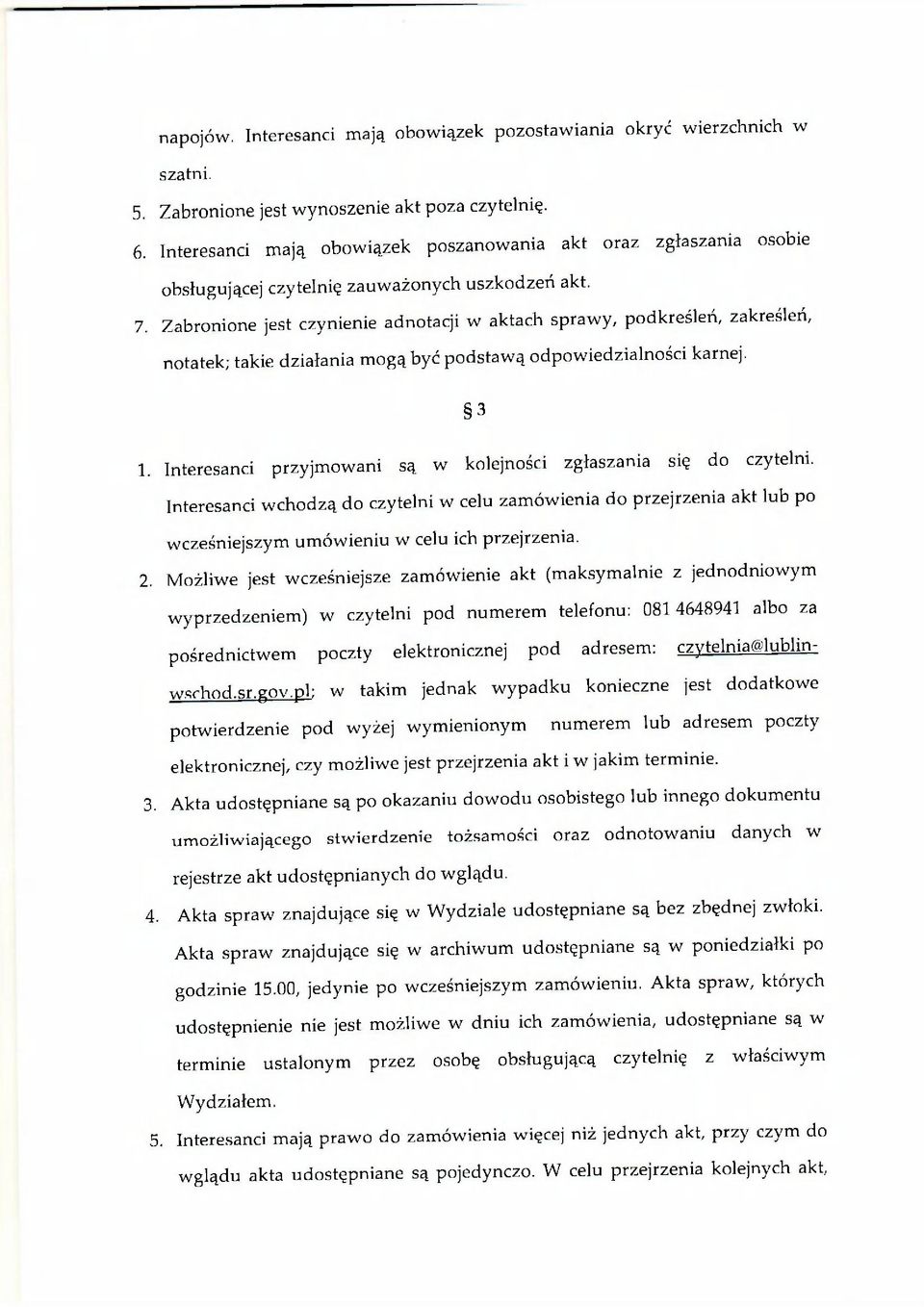 Zabronione jest czynienie adnotacji w aktach sprawy, podkreśleń, zakreśleń, notatek; takie działania mogą być podstawą odpowiedzialności karnej. 3 1.