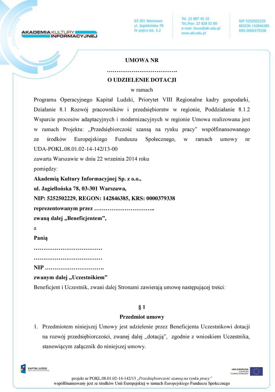 Funduszu Społecznego, w ramach umowy nr UDA-POKL.08.01.02-14-142/13-00 zawarta Warszawie w dniu 22 września 2014 roku pomiędzy: Akademią Kultury Informacyjnej Sp. z o.o., ul.