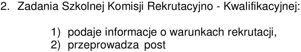 szkole, 5) uzasadnia odmowę przyjęcia kandydata w przypadku zwrócenia się z wnioskiem o uzasadnienie przez rodzica lub pełnoletniego kandydata. 3.