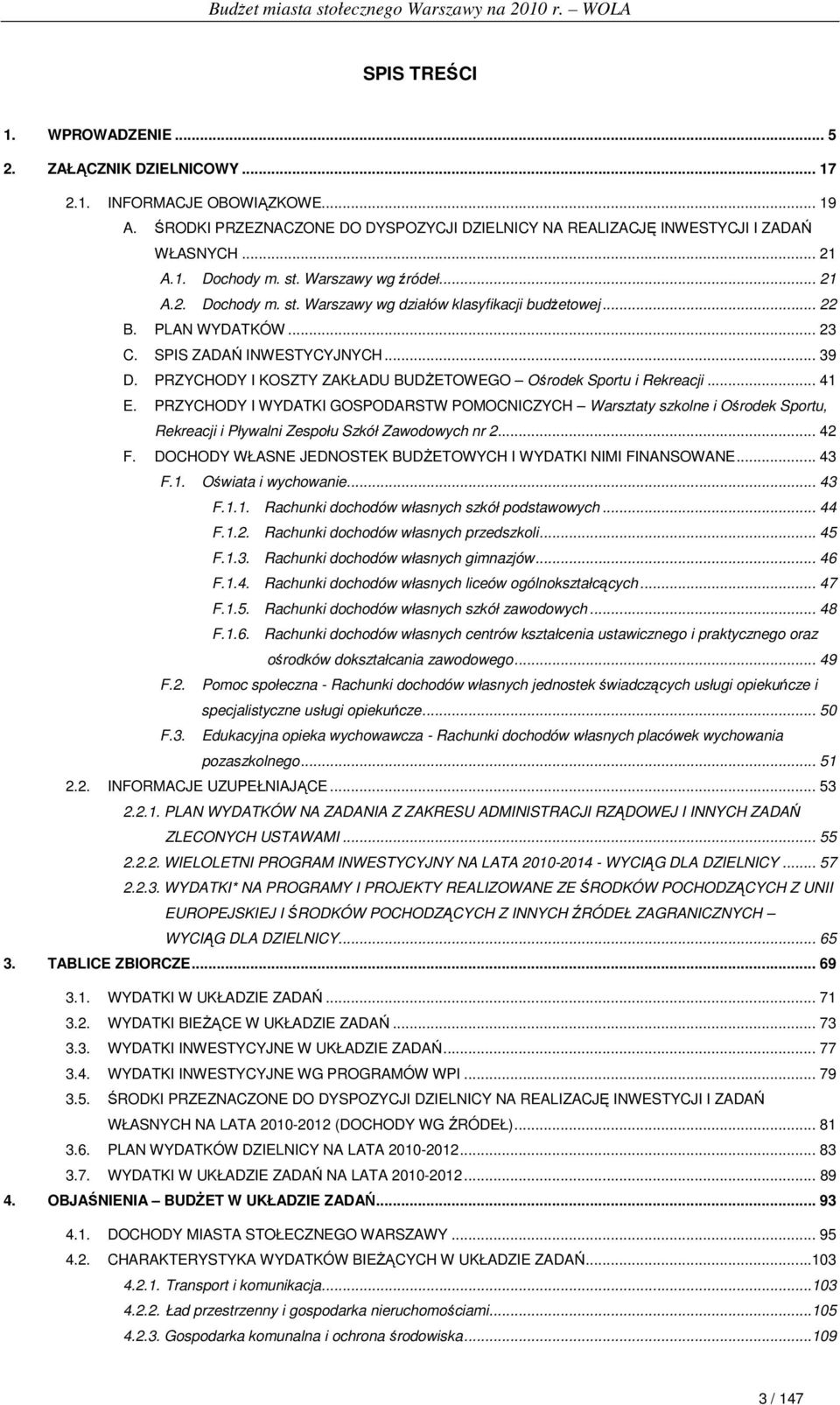 PRZYCHODY I KOSZTY ZAKŁADU BUDśETOWEGO Ośrodek Sportu i Rekreacji... 41 E.