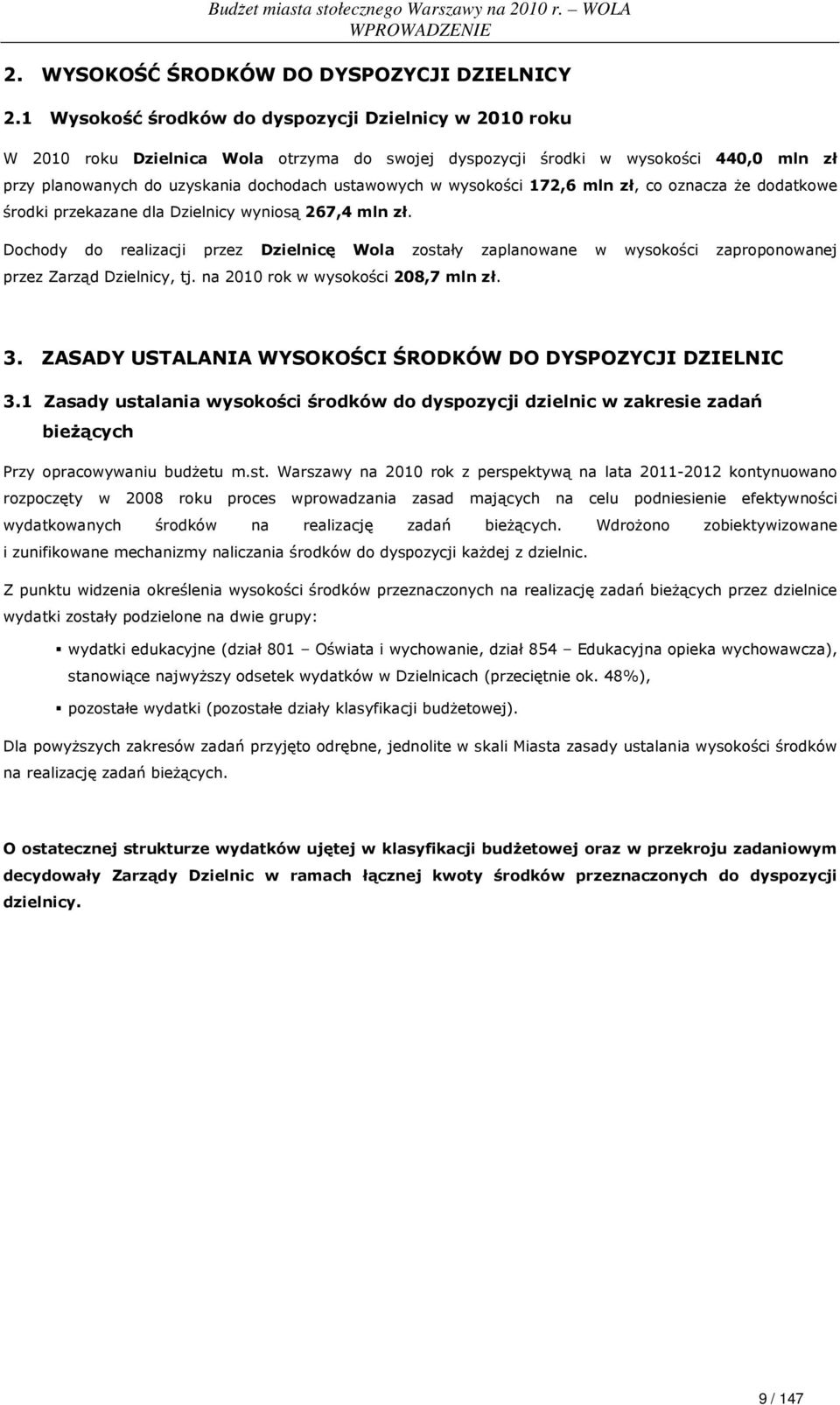 wysokości 172,6 mln zł, co oznacza Ŝe dodatkowe środki przekazane dla Dzielnicy wyniosą 267,4 mln zł.