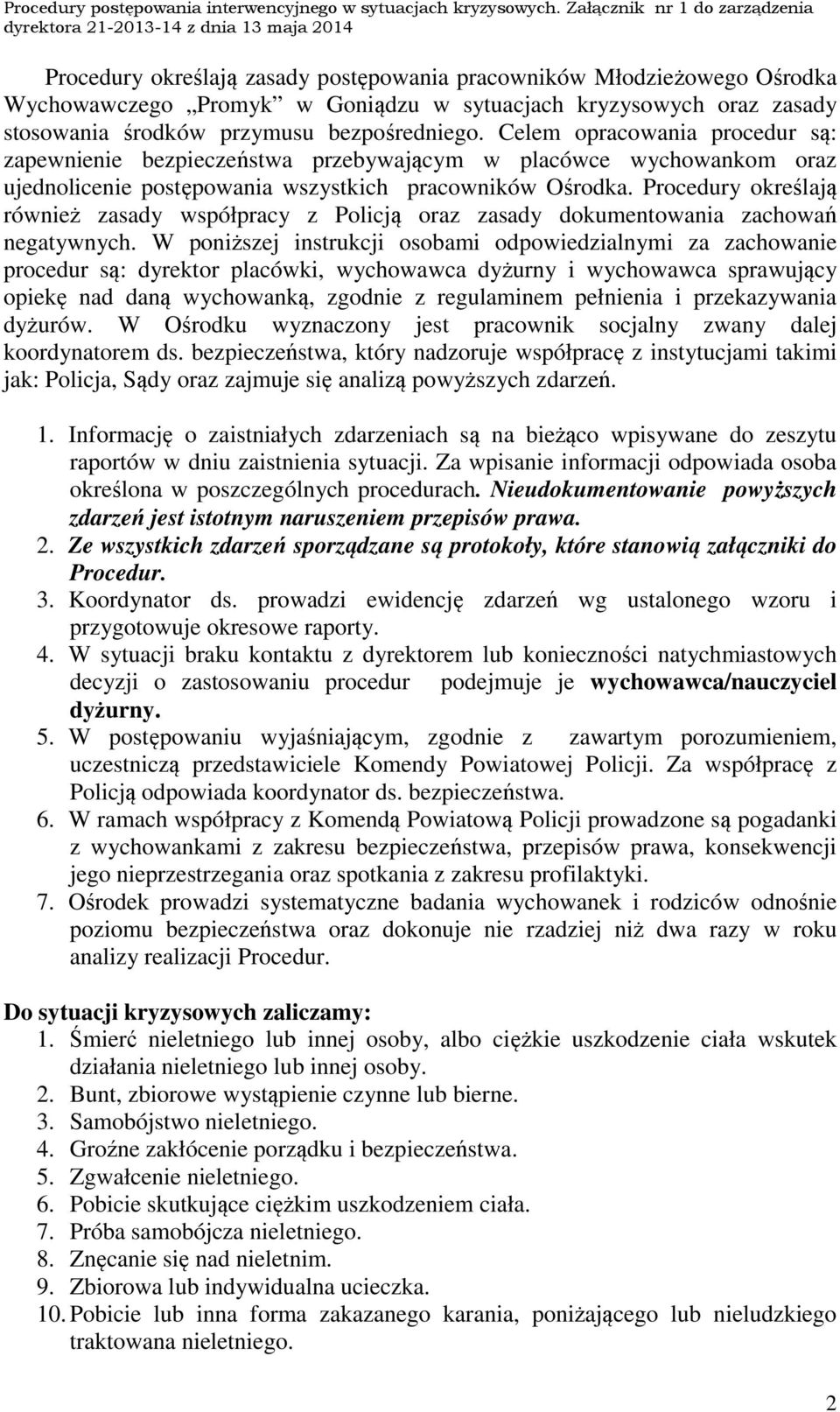 Procedury określają również zasady współpracy z Policją oraz zasady dokumentowania zachowań negatywnych.
