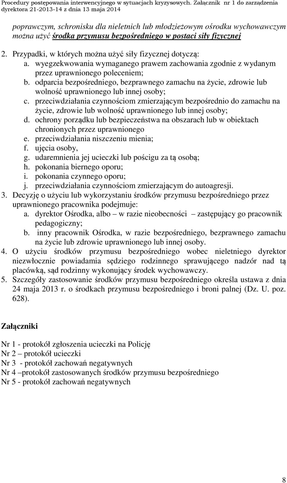 odparcia bezpośredniego, bezprawnego zamachu na życie, zdrowie lub wolność uprawnionego lub innej osoby; c.