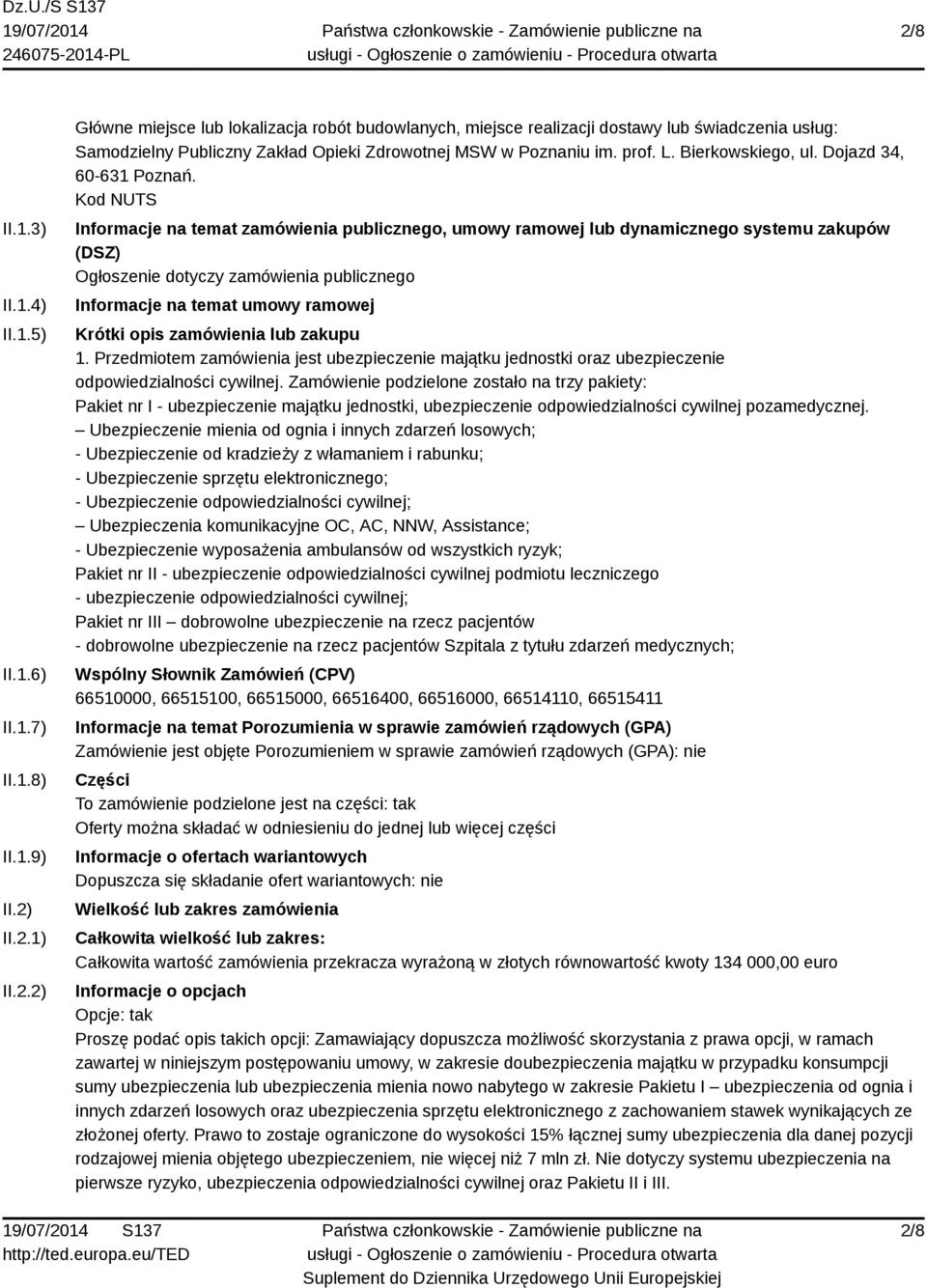 Kod NUTS Informacje na temat zamówienia publicznego, umowy ramowej lub dynamicznego systemu zakupów (DSZ) Ogłoszenie dotyczy zamówienia publicznego Informacje na temat umowy ramowej Krótki opis