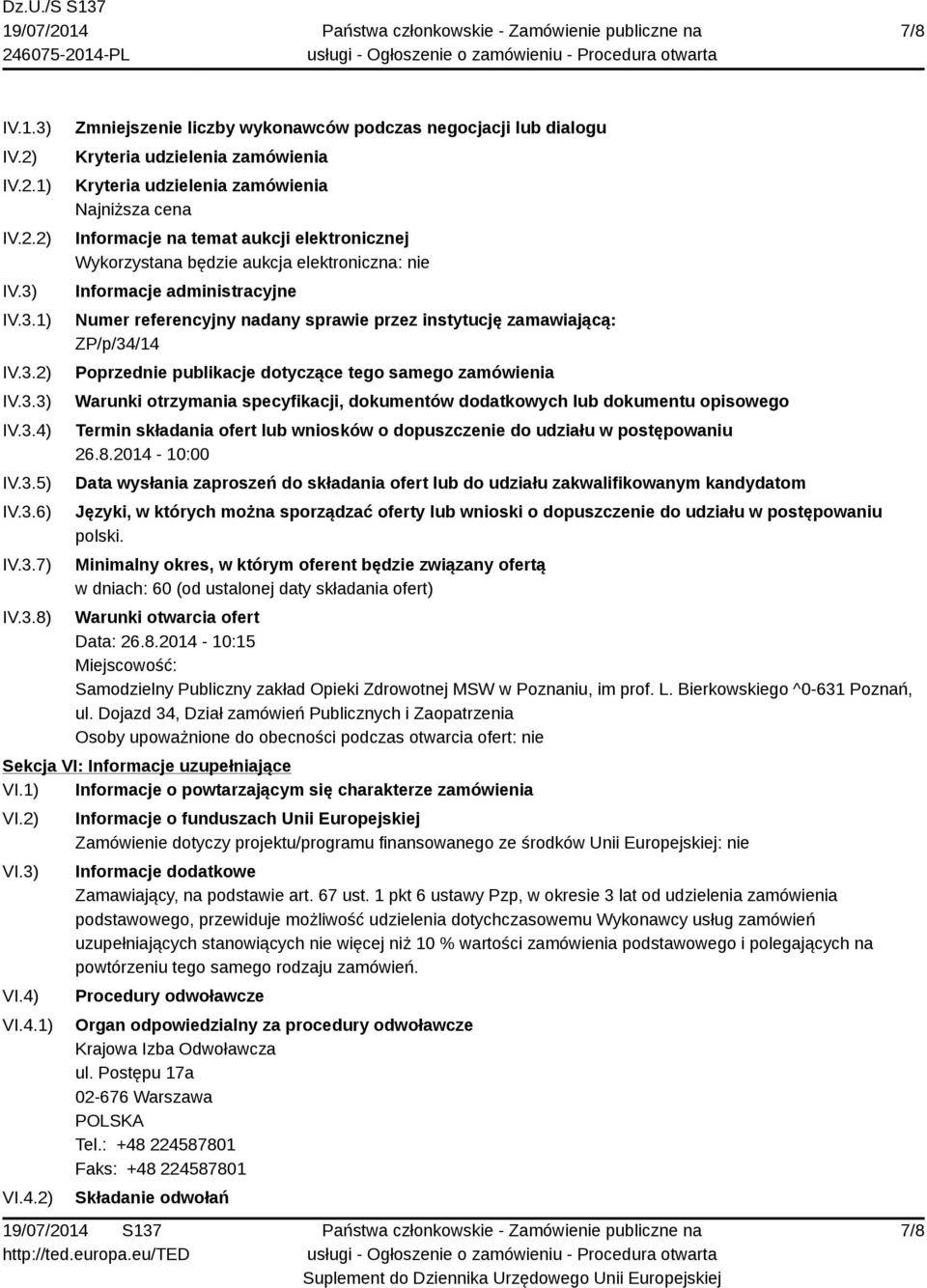 IV.3.1) IV.3.2) IV.3.3) IV.3.4) IV.3.5) IV.3.6) IV.3.7) IV.3.8) Zmniejszenie liczby wykonawców podczas negocjacji lub dialogu Kryteria udzielenia zamówienia Kryteria udzielenia zamówienia Najniższa