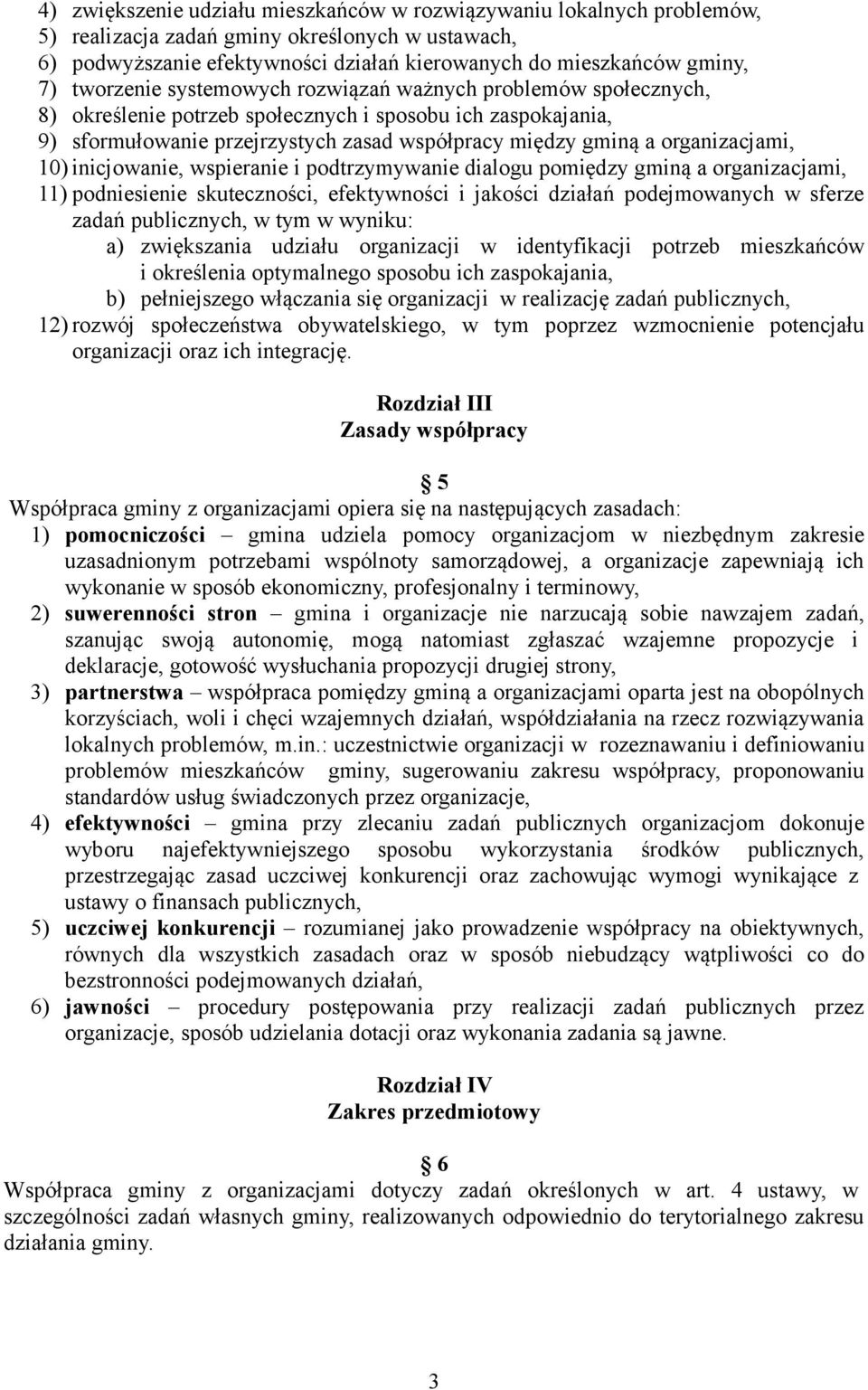 organizacjami, 10) inicjowanie, wspieranie i podtrzymywanie dialogu pomiędzy gminą a organizacjami, 11) podniesienie skuteczności, efektywności i jakości działań podejmowanych w sferze zadań