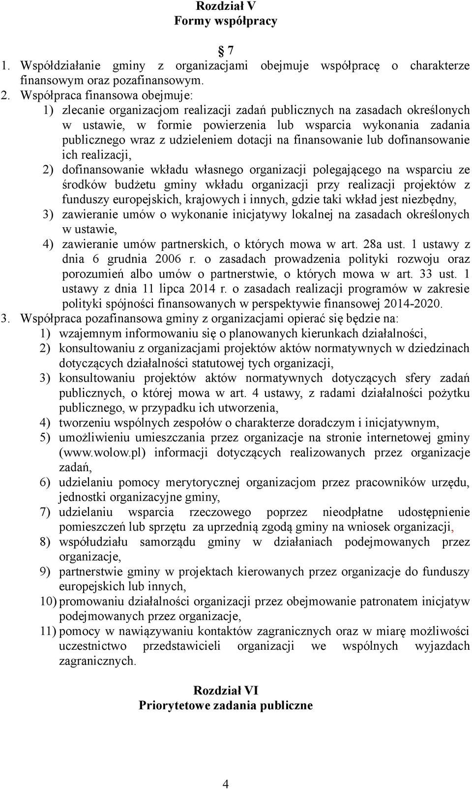 udzieleniem dotacji na finansowanie lub dofinansowanie ich realizacji, 2) dofinansowanie wkładu własnego organizacji polegającego na wsparciu ze środków budżetu gminy wkładu organizacji przy