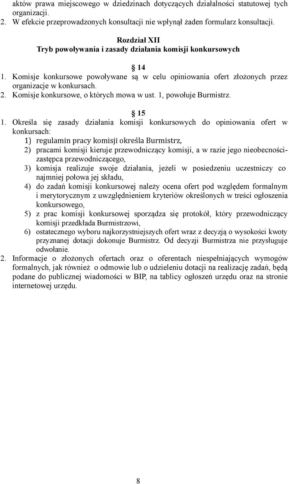 Komisje konkursowe, o których mowa w ust. 1, powołuje Burmistrz. 15 1.