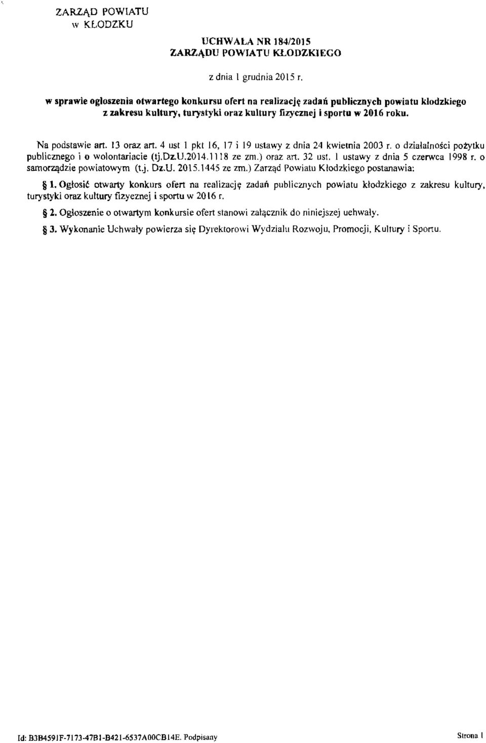 IJ oraz art. 4 ust l pkt J6, 17 i 19 ustawy Z dnia 24 kwietnia 2003 r. o działalności pożytku publicznego i o wolontariacie (tj.dz.u.2014.1118 ze zm.) oraz att. 32 ust.