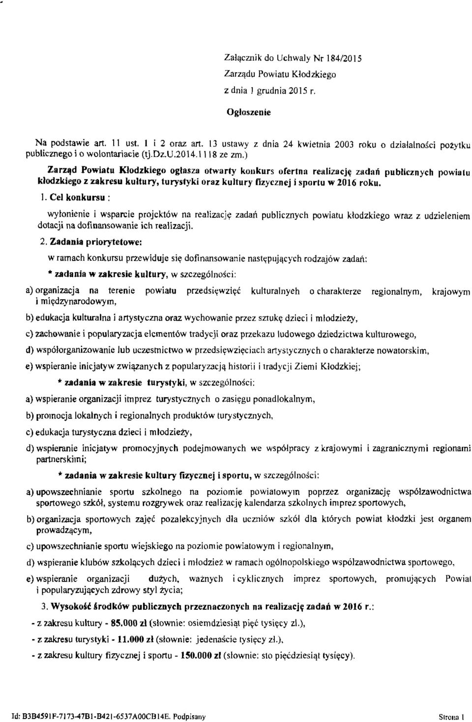 j Zarząd Powiatu Kłodzkiego ogłasza otwarły konkurs ofertnn realizację zadań publicznych powiatu kłodzkiego z zakresu kultury, turystyki oraz kultury fizycznej i sportu w 2016 roku. 1.