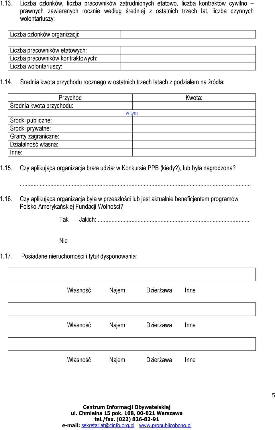 Średnia kwota przychodu rocznego w ostatnich trzech latach z podziałem na źródła: Przychód Średnia kwota przychodu: Środki publiczne: Środki prywatne: Granty zagraniczne: Działalność własna: Inne: w