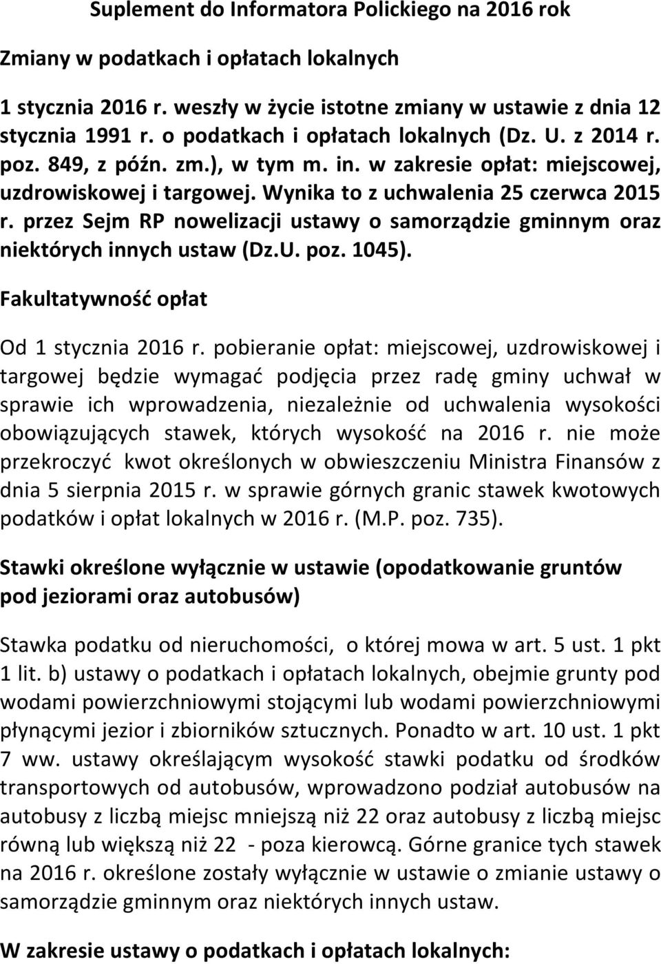 przez Sejm RP nowelizacji ustawy o samorządzie gminnym oraz niektórych innych ustaw (Dz.U. poz. 1045). Fakultatywność opłat Od 1 stycznia 2016 r.