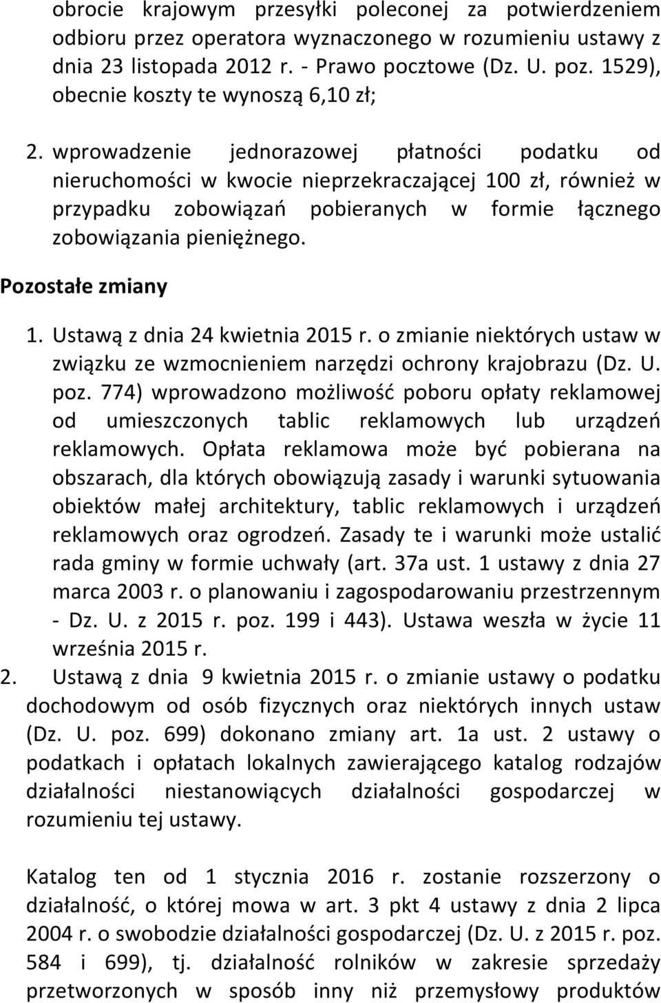 wprowadzenie jednorazowej płatności podatku od nieruchomości w kwocie nieprzekraczającej 100 zł, również w przypadku zobowiązań pobieranych w formie łącznego zobowiązania pieniężnego.