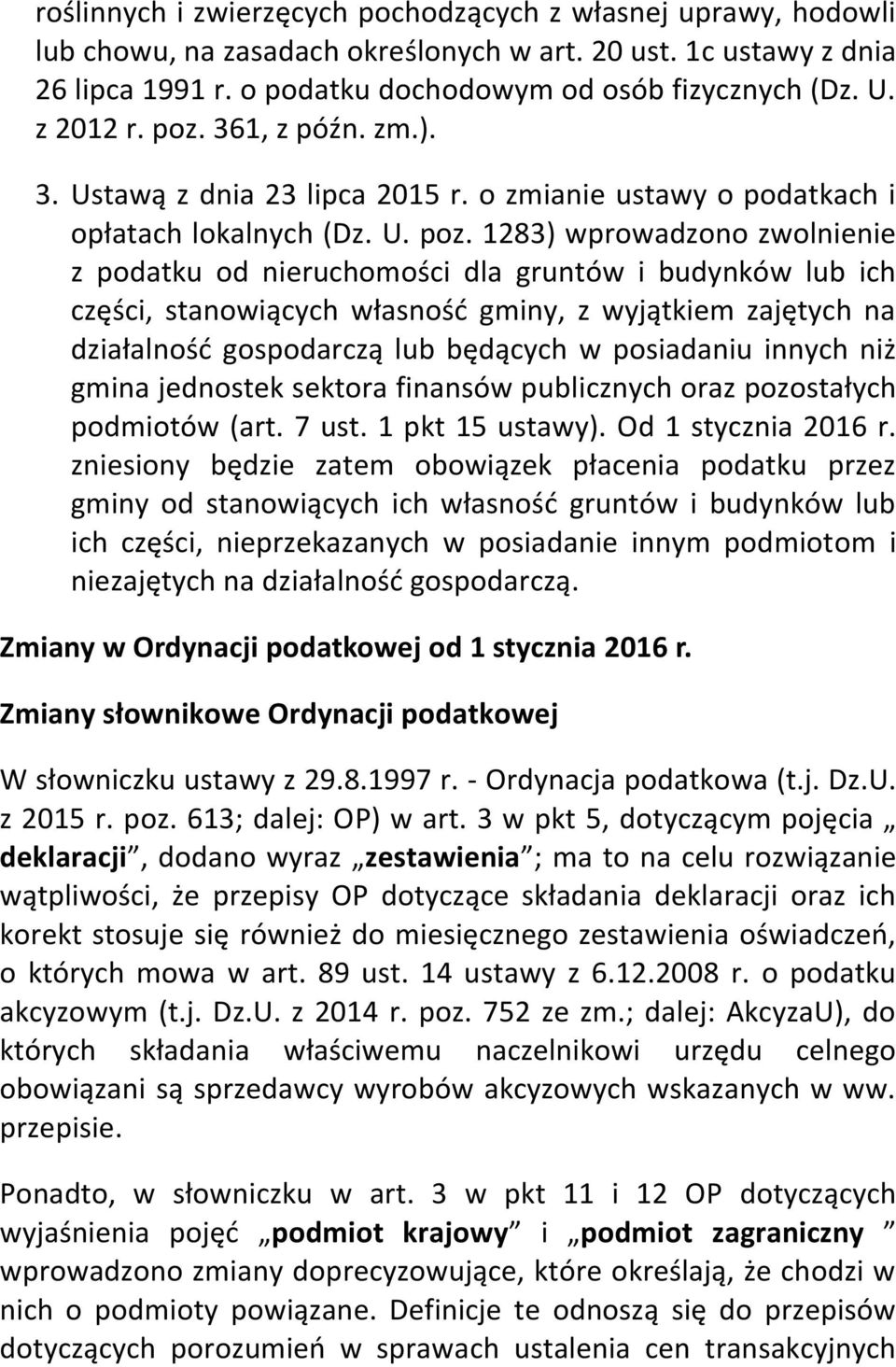 361, z późn. zm.). 3. Ustawą z dnia 23 lipca 2015 r. o zmianie ustawy o podatkach i opłatach lokalnych (Dz. U. poz.