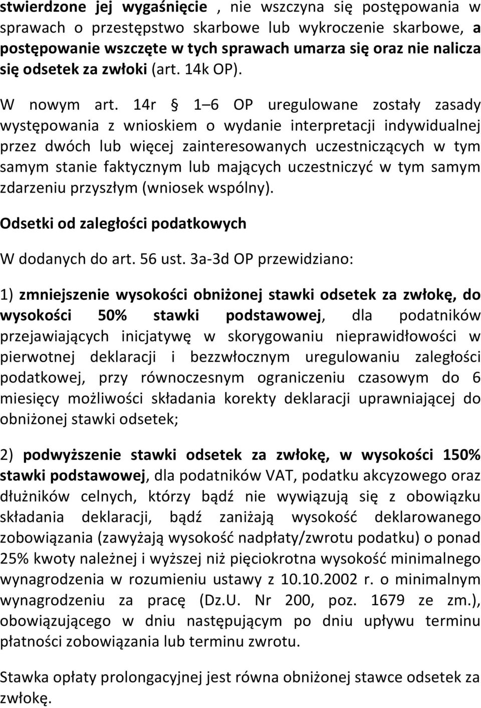 14r 1 6 OP uregulowane zostały zasady występowania z wnioskiem o wydanie interpretacji indywidualnej przez dwóch lub więcej zainteresowanych uczestniczących w tym samym stanie faktycznym lub mających