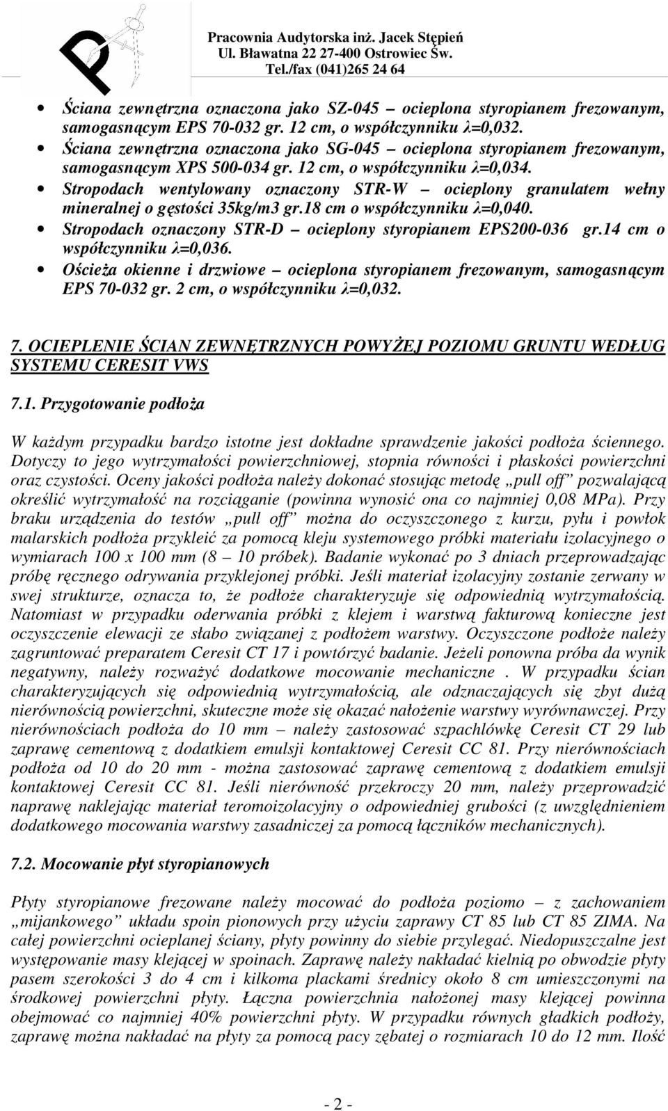 Stropodach wentylowany oznaczony STR-W ocieplony granulatem wełny mineralnej o gęstości 35kg/m3 gr.18 cm o współczynniku λ=0,040. Stropodach oznaczony STR-D ocieplony styropianem EPS200-036 gr.