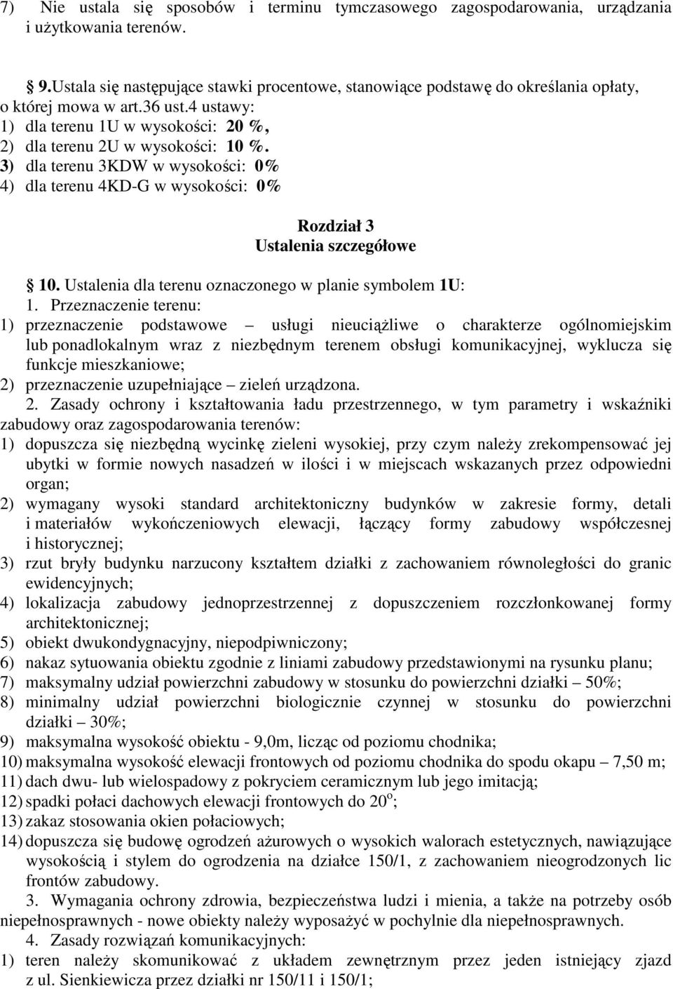 3) dla terenu 3KDW w wysokości: 0% 4) dla terenu 4KD-G w wysokości: 0% Rozdział 3 Ustalenia szczegółowe 10. Ustalenia dla terenu oznaczonego w planie symbolem 1U: 1.