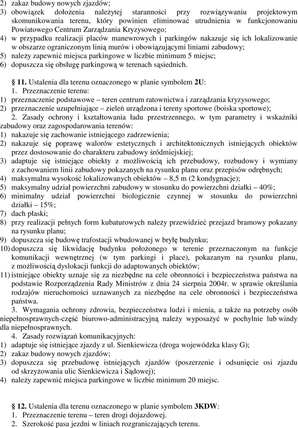 naleŝy zapewnić miejsca parkingowe w liczbie minimum 5 miejsc; 6) dopuszcza się obsługę parkingową w terenach sąsiednich. 11. Ustalenia dla terenu oznaczonego w planie symbolem 2U: 1.