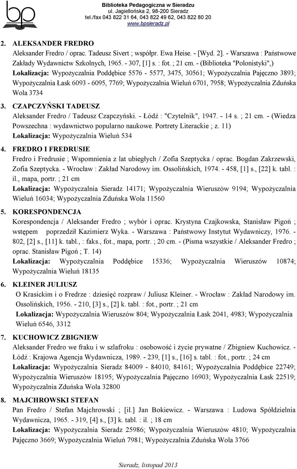Wypożyczalnia Zduńska Wola 3734 3. CZAPCZYŃSKI TADEUSZ Aleksander Fredro / Tadeusz Czapczyński. - Łódź : "Czytelnik", 1947. - 14 s. ; 21 cm. - (Wiedza Powszechna : wydawnictwo popularno naukowe.