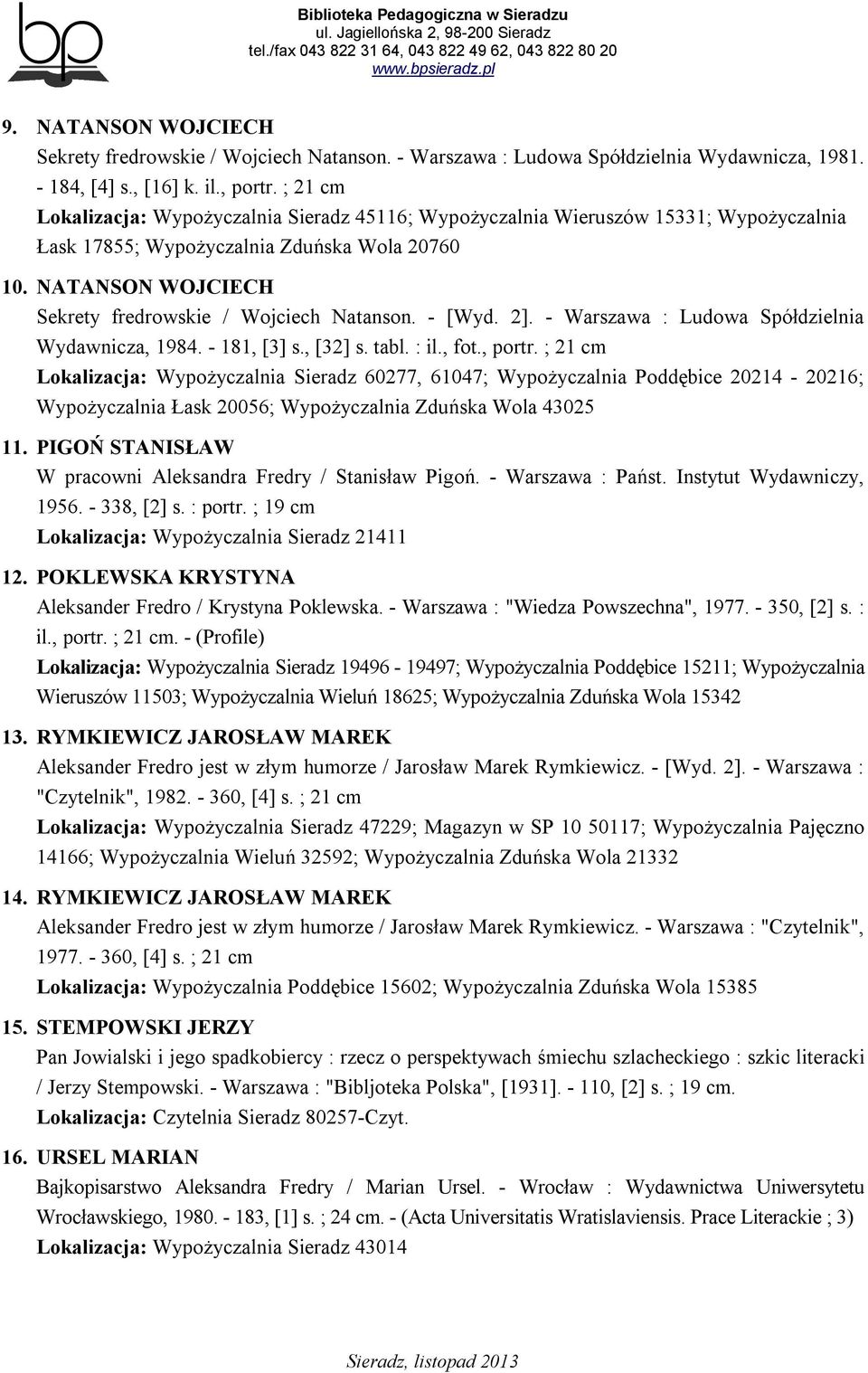 NATANSON WOJCIECH Sekrety fredrowskie / Wojciech Natanson. - [Wyd. 2]. - Warszawa : Ludowa Spółdzielnia Wydawnicza, 1984. - 181, [3] s., [32] s. tabl. : il., fot., portr.