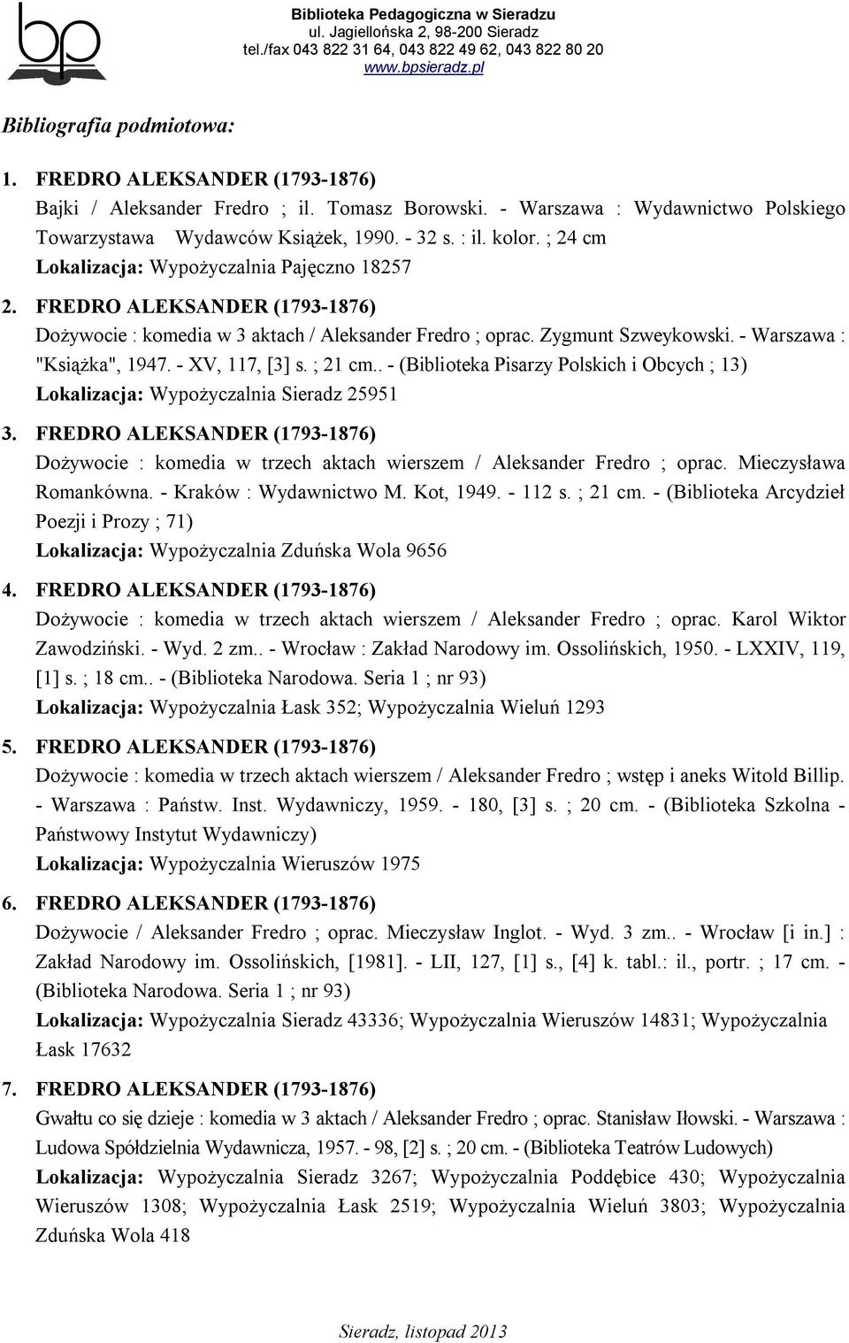 - XV, 117, [3] s. ; 21 cm.. - (Biblioteka Pisarzy Polskich i Obcych ; 13) Lokalizacja: Wypożyczalnia Sieradz 25951 3.
