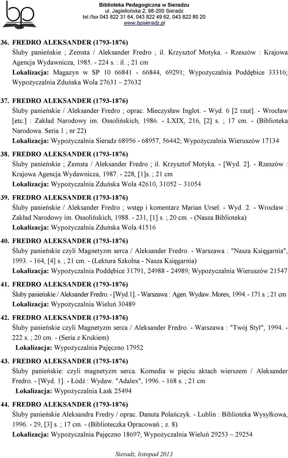 FREDRO ALEKSANDER (1793-1876) Śluby panieńskie / Aleksander Fredro ; oprac. Mieczysław Inglot. - Wyd. 6 [2 rzut]. - Wrocław [etc.] : Zakład Narodowy im. Ossolińskich, 1986. - LXIX, 216, [2] s.