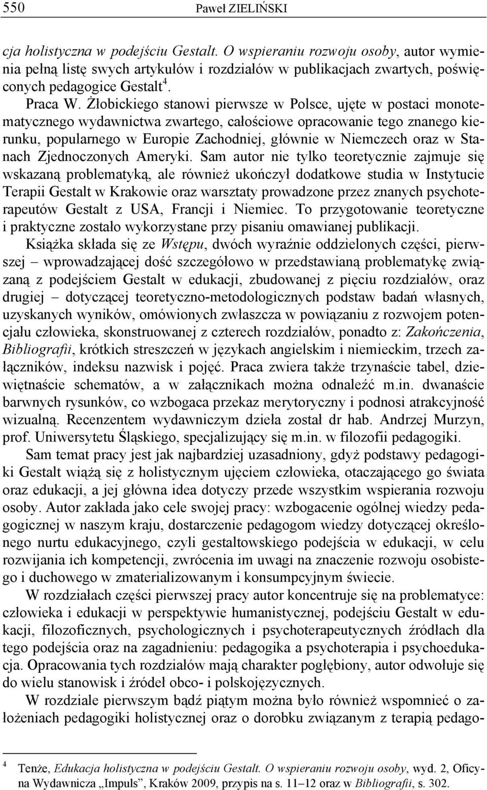Żłobickiego stanowi pierwsze w Polsce, ujęte w postaci monotematycznego wydawnictwa zwartego, całościowe opracowanie tego znanego kierunku, popularnego w Europie Zachodniej, głównie w Niemczech oraz