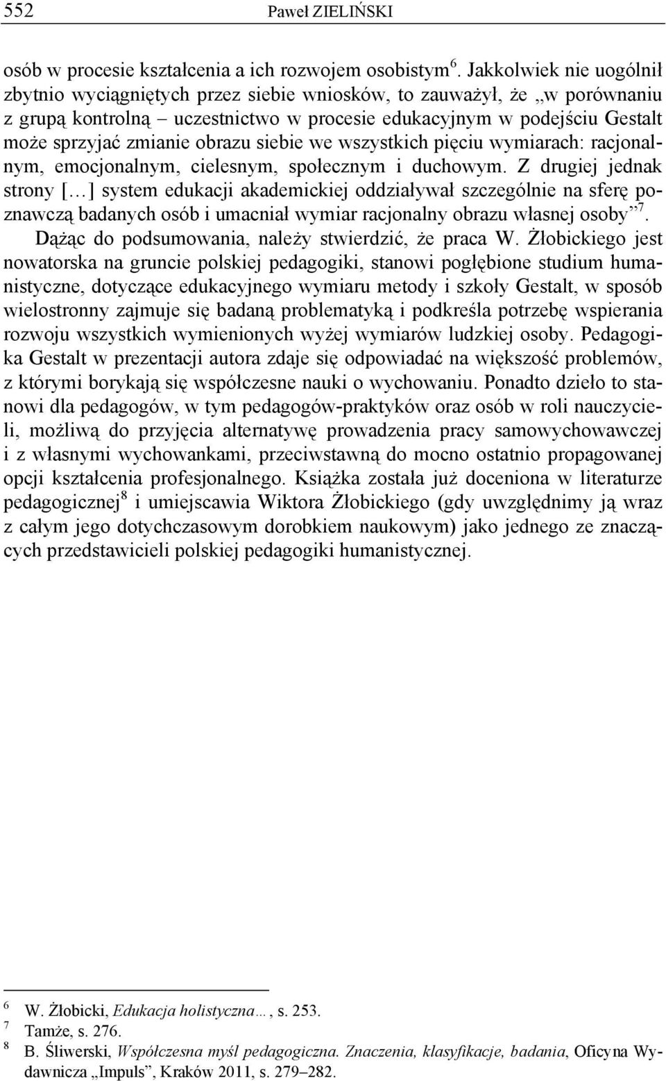 obrazu siebie we wszystkich pięciu wymiarach: racjonalnym, emocjonalnym, cielesnym, społecznym i duchowym.