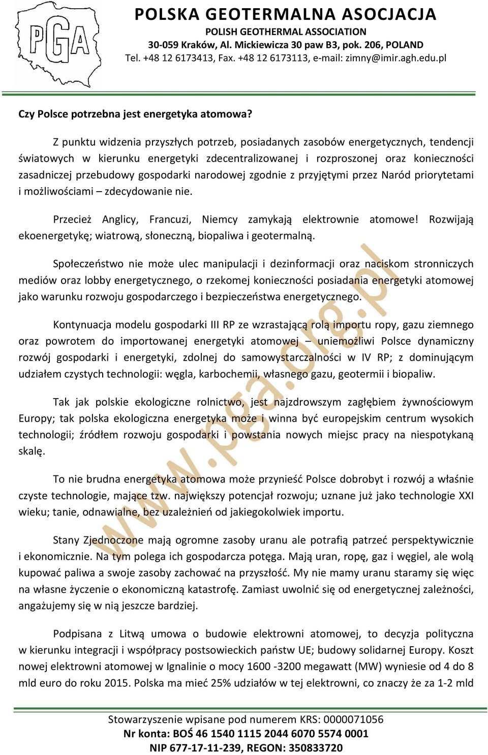 gospodarki narodowej zgodnie z przyjętymi przez Naród priorytetami i możliwościami zdecydowanie nie. Przecież Anglicy, Francuzi, Niemcy zamykają elektrownie atomowe!
