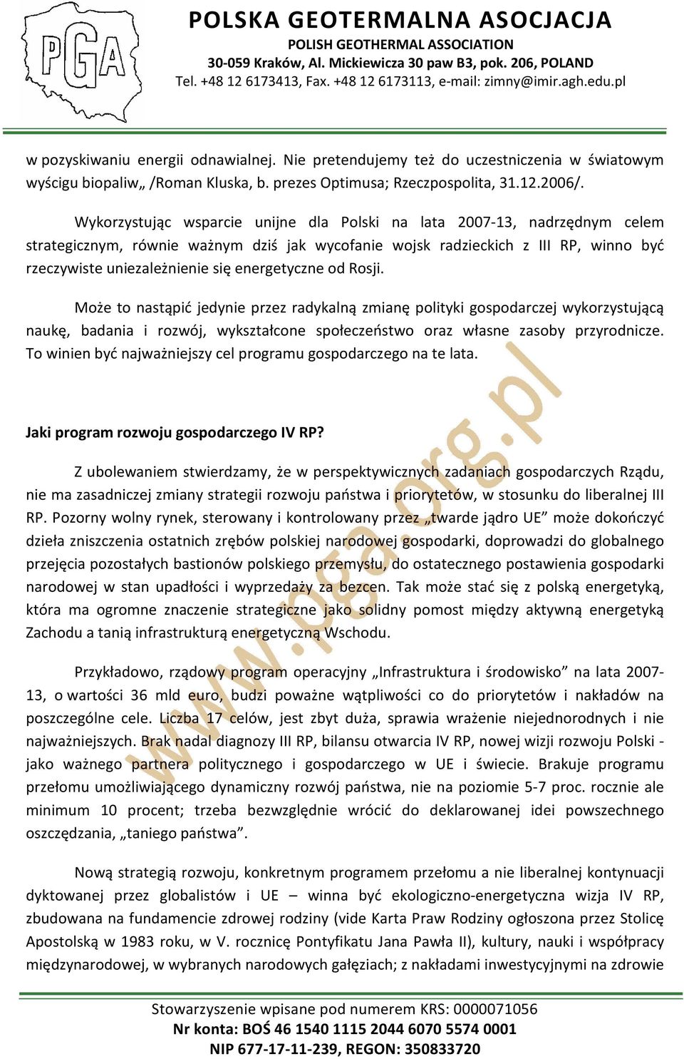 energetyczne od Rosji. Może to nastąpić jedynie przez radykalną zmianę polityki gospodarczej wykorzystującą naukę, badania i rozwój, wykształcone społeczeństwo oraz własne zasoby przyrodnicze.