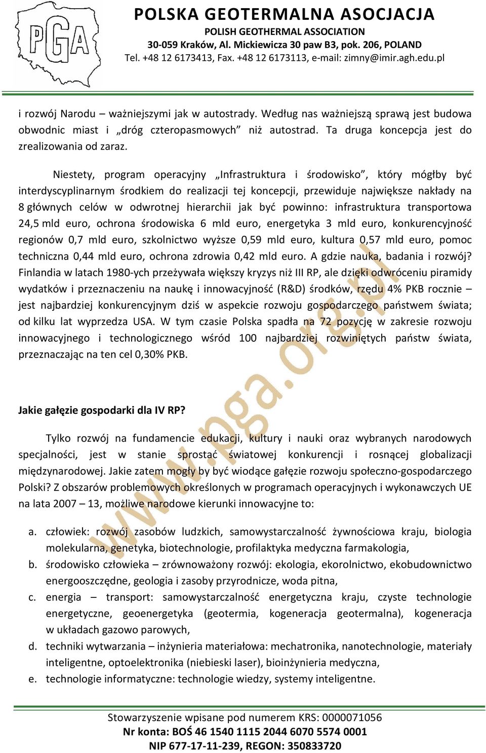 hierarchii jak być powinno: infrastruktura transportowa 24,5 mld euro, ochrona środowiska 6 mld euro, energetyka 3 mld euro, konkurencyjność regionów 0,7 mld euro, szkolnictwo wyższe 0,59 mld euro,