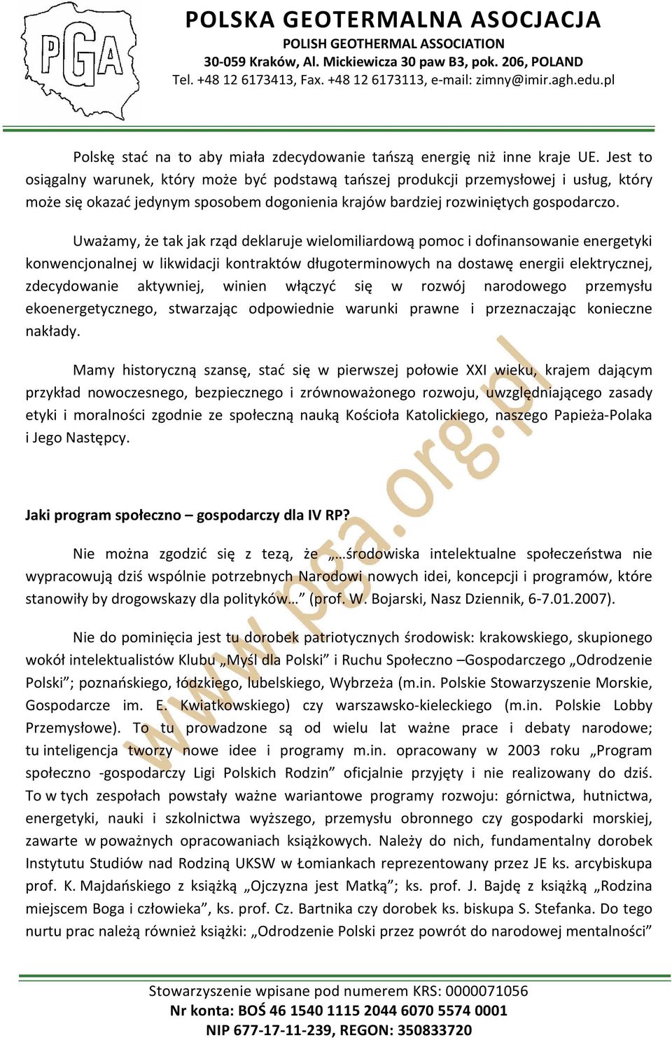 Uważamy, że tak jak rząd deklaruje wielomiliardową pomoc i dofinansowanie energetyki konwencjonalnej w likwidacji kontraktów długoterminowych na dostawę energii elektrycznej, zdecydowanie aktywniej,