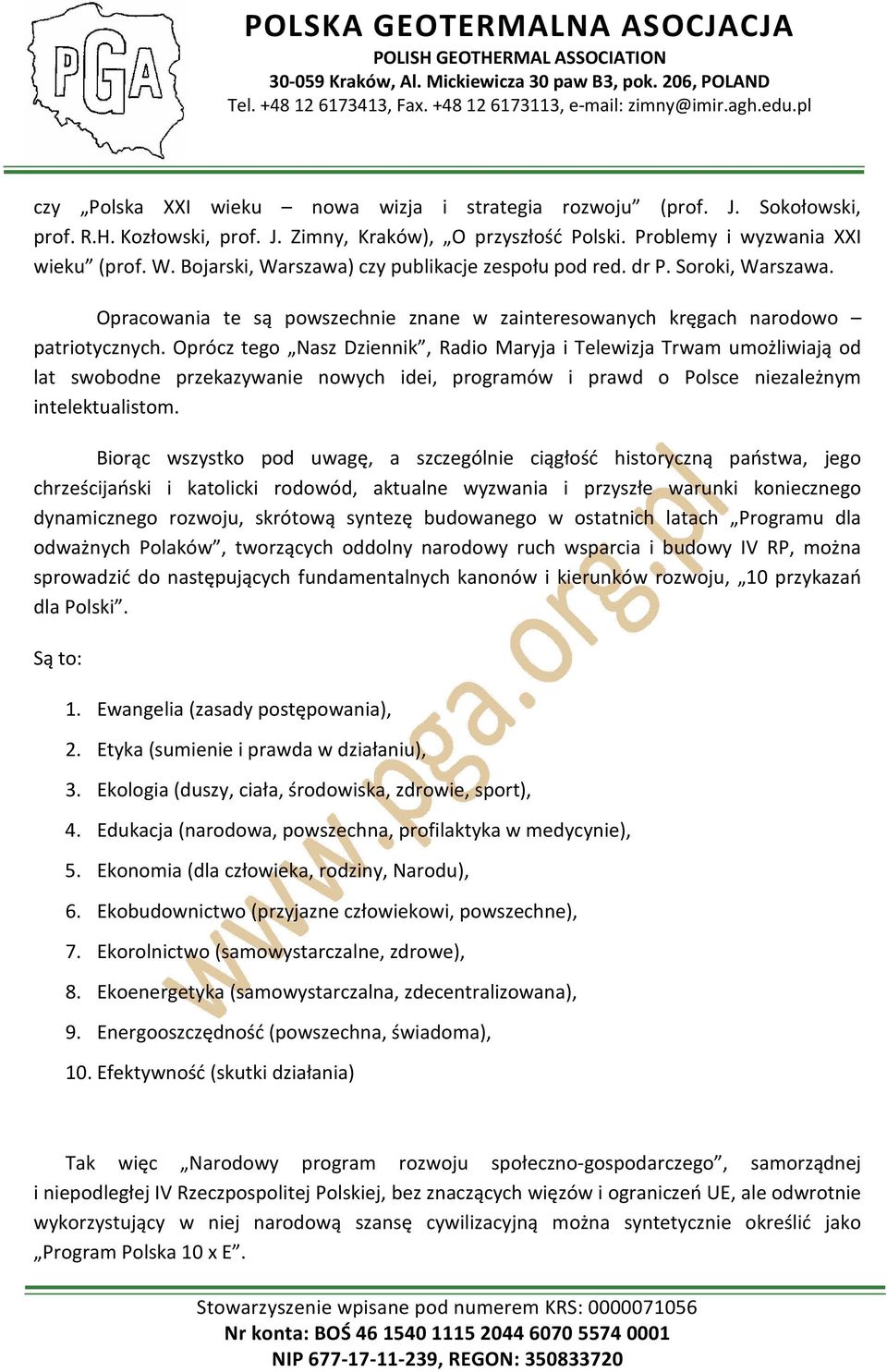 Oprócz tego Nasz Dziennik, Radio Maryja i Telewizja Trwam umożliwiają od lat swobodne przekazywanie nowych idei, programów i prawd o Polsce niezależnym intelektualistom.