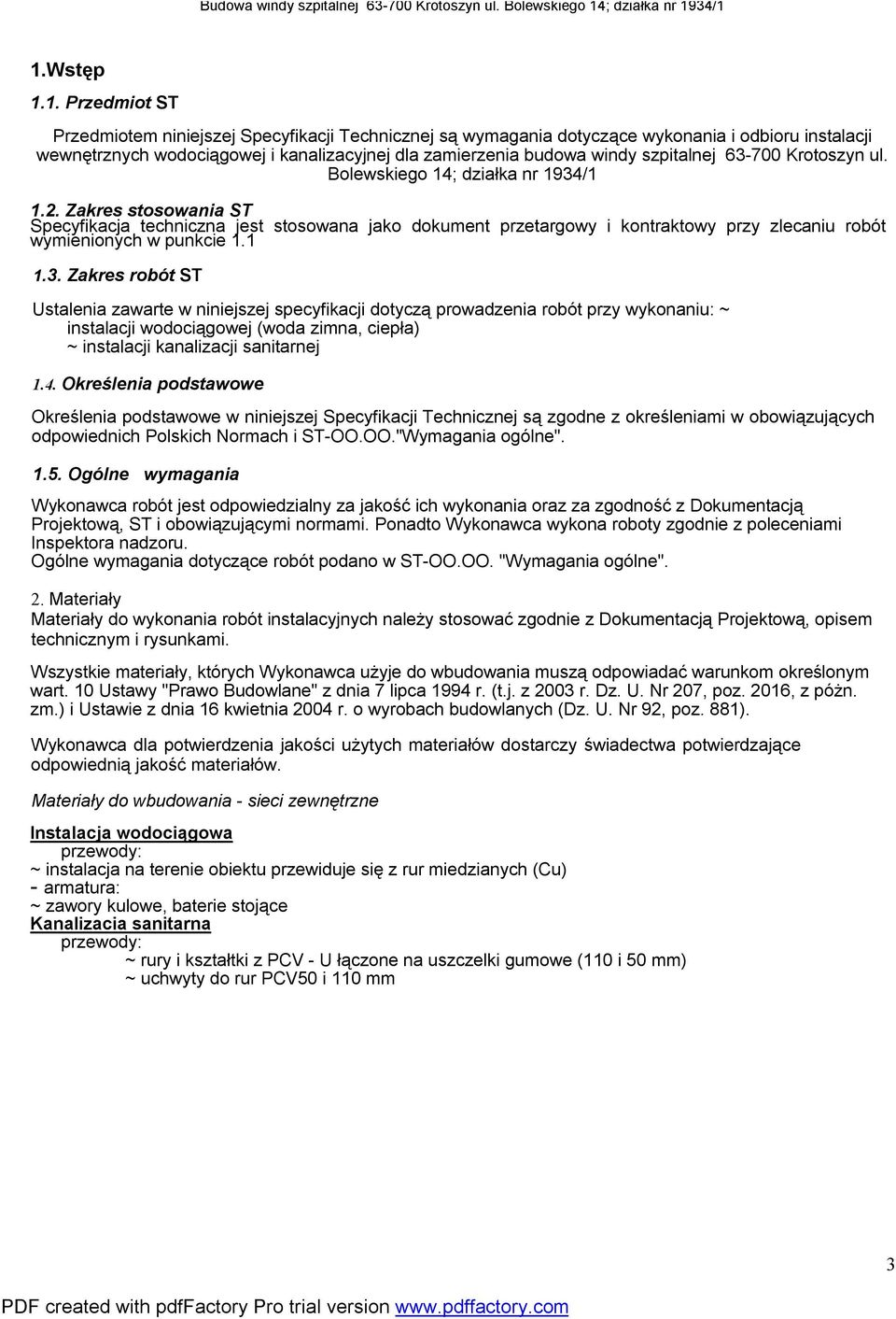 Zakres stosowania ST Specyfikacja techniczna jest stosowana jako dokument przetargowy i kontraktowy przy zlecaniu robót wymienionych w punkcie 1.1 1.3.