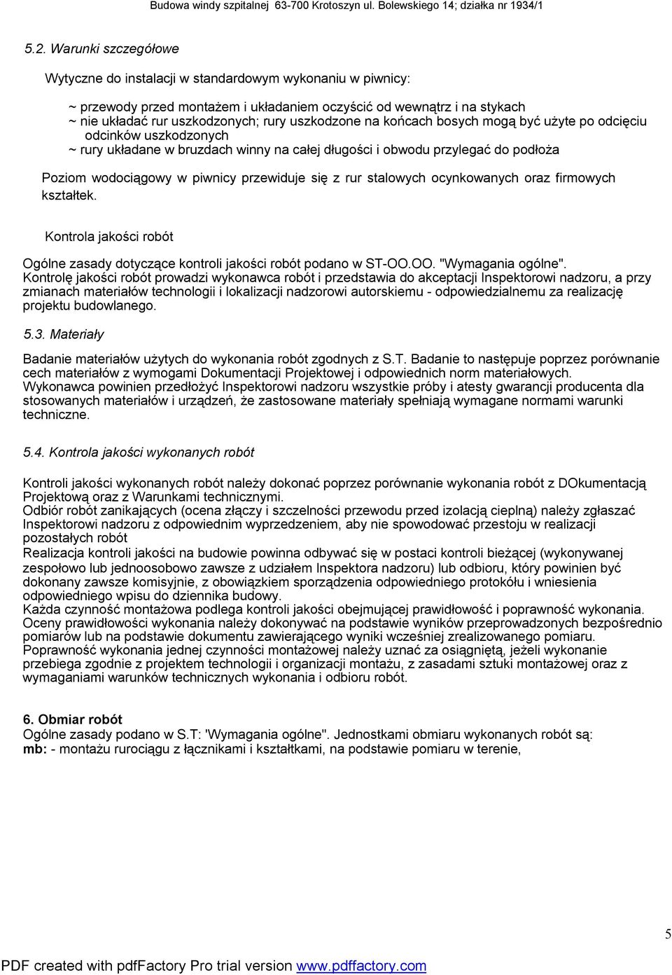 się z rur stalowych ocynkowanych oraz firmowych kształtek. Kontrola jakości robót Ogólne zasady dotyczące kontroli jakości robót podano w ST-OO.OO. "Wymagania ogólne".