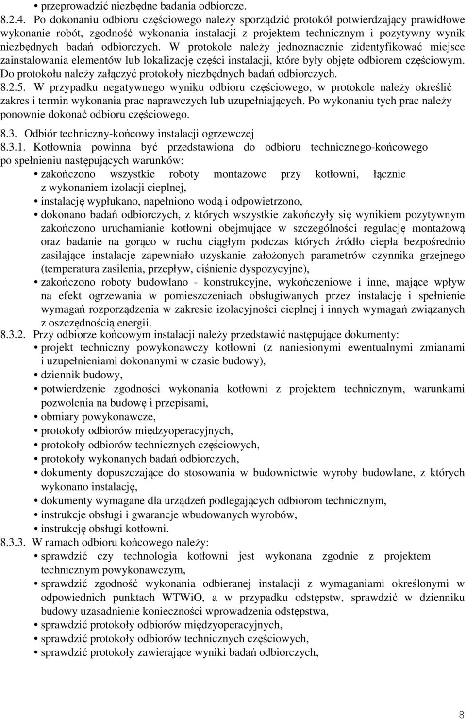 odbiorczych. W protokole należy jednoznacznie zidentyfikować miejsce zainstalowania elementów lub lokalizację części instalacji, które były objęte odbiorem częściowym.