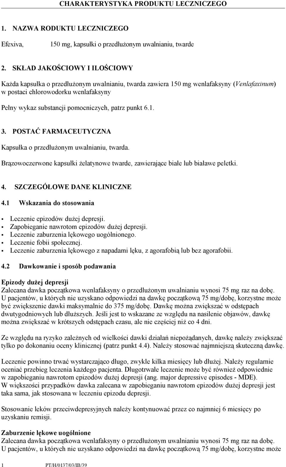 patrz punkt 6.1. 3. POSTAĆ FARMACEUTYCZNA Kapsułka o przedłużonym uwalnianiu, twarda. Brązowoczerwone kapsułki żelatynowe twarde, zawierające białe lub białawe peletki. 4.