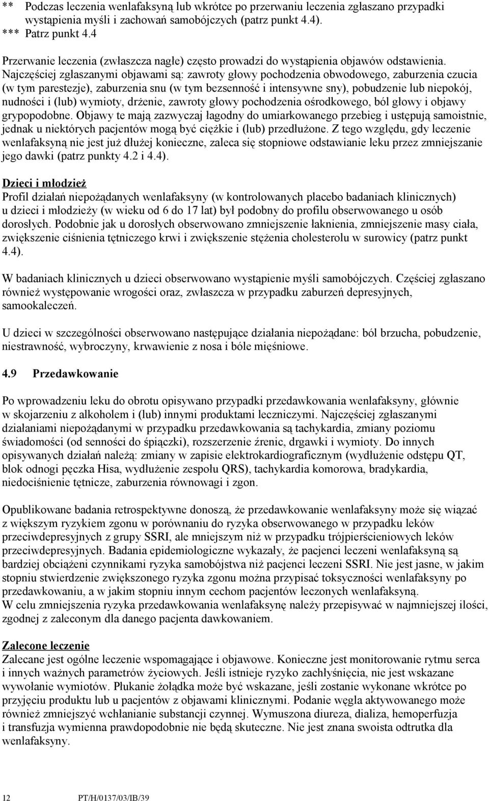 Najczęściej zgłaszanymi objawami są: zawroty głowy pochodzenia obwodowego, zaburzenia czucia (w tym parestezje), zaburzenia snu (w tym bezsenność i intensywne sny), pobudzenie lub niepokój, nudności