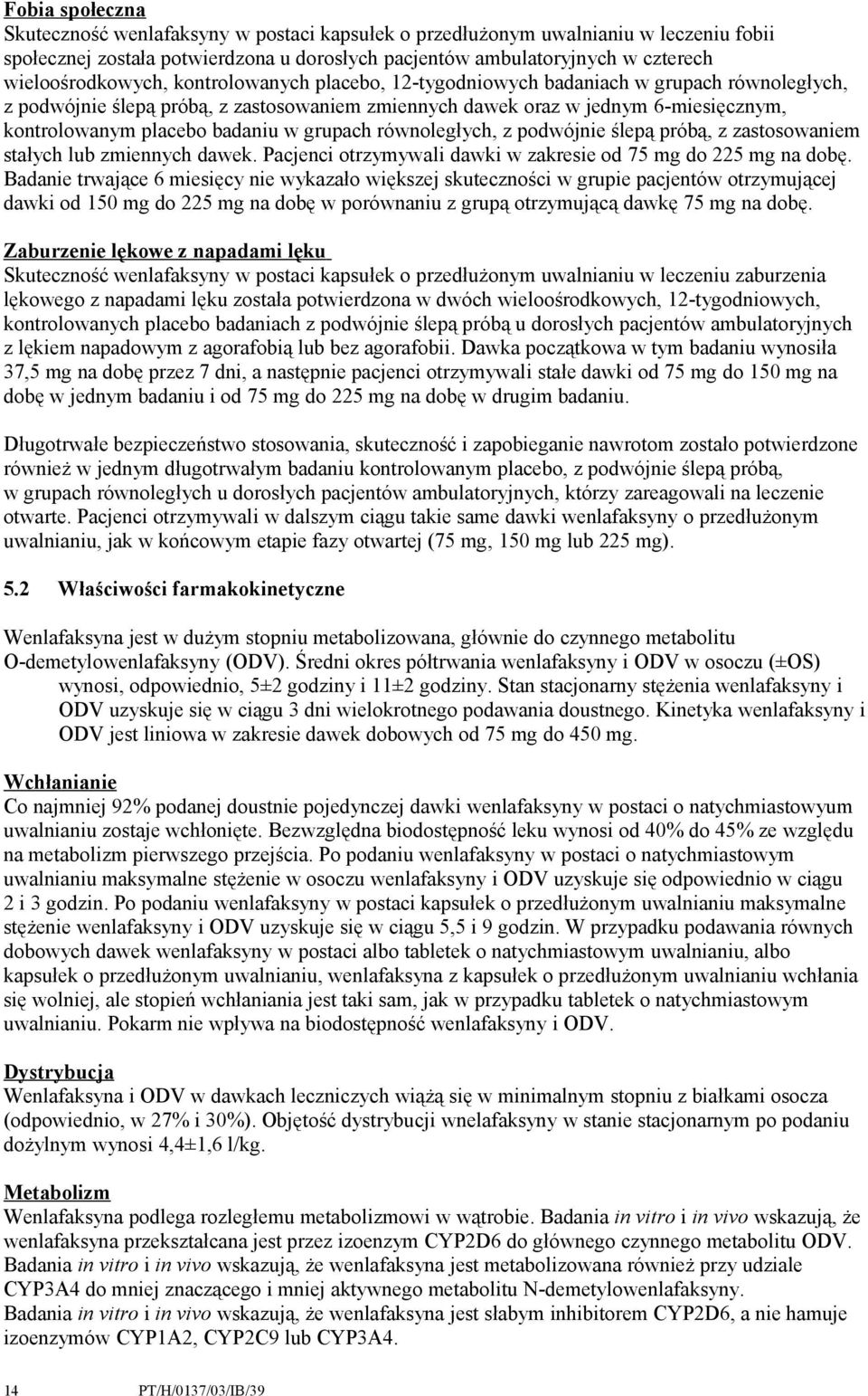 badaniu w grupach równoległych, z podwójnie ślepą próbą, z zastosowaniem stałych lub zmiennych dawek. Pacjenci otrzymywali dawki w zakresie od 75 mg do 225 mg na dobę.